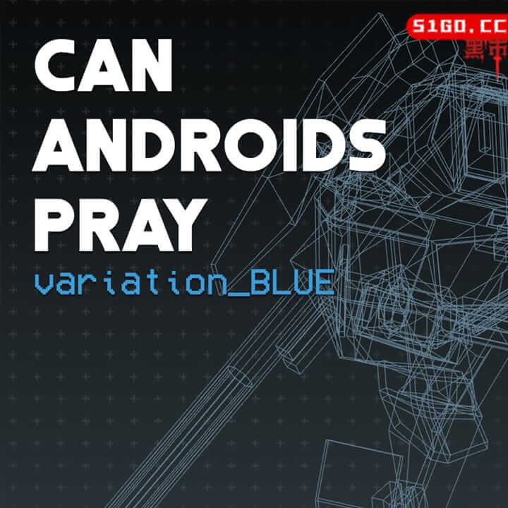 CAN ANDROIDS PRAY:BLUE