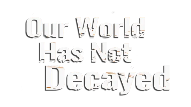 我们的世界尚未腐朽 | Our world has not decayed LOGO