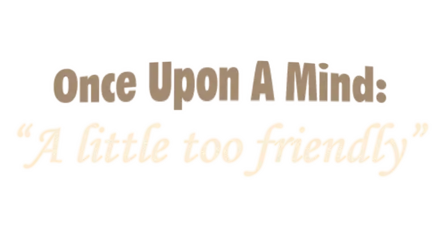 心灵之境：过于亲密 | Once Upon A Mind: A Little Too Friendly