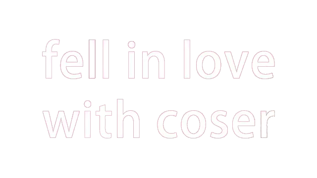 请做coser的主人 | Fell in Love with Coser