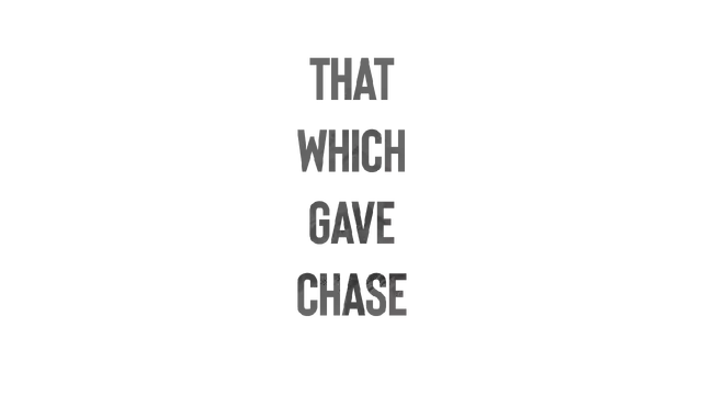 给予追捕的人 | That Which Gave Chase LOGO