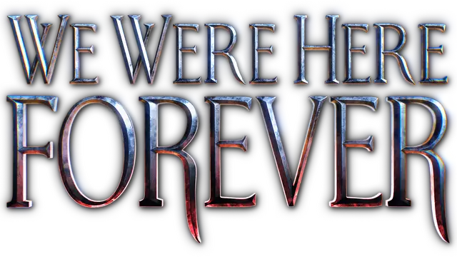 我们永远在这里 | We Were Here Forever