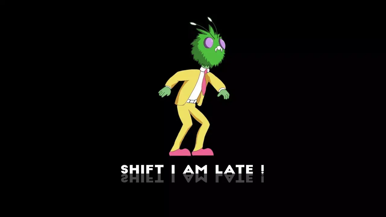 Shift! I am late